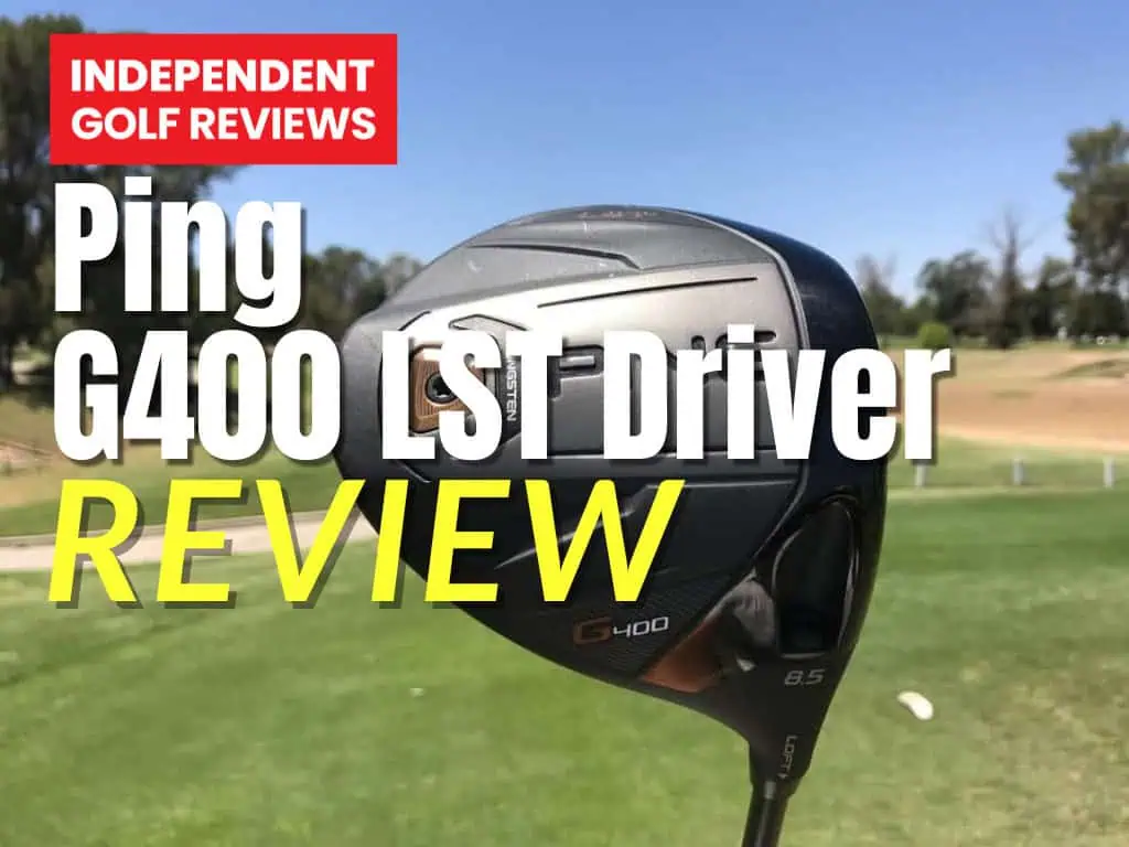 Ping G400 LST Driver Review - Independent Golf Reviews