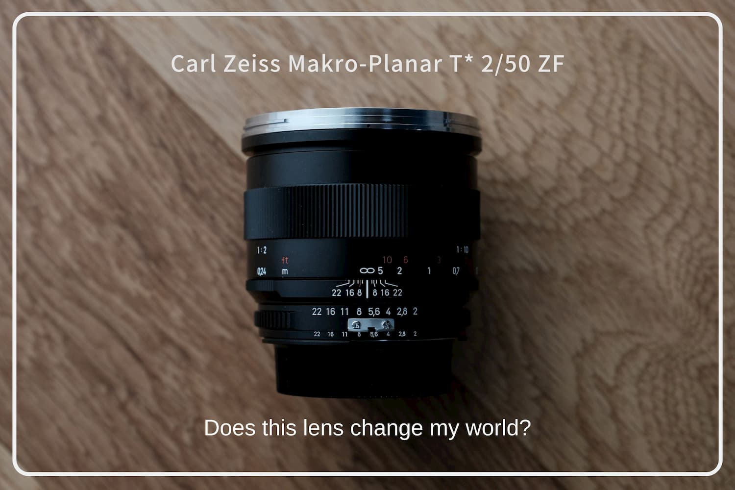 このレンズは、私の世界を変えるのか。Carl Zeiss Makro-Planar T* 2