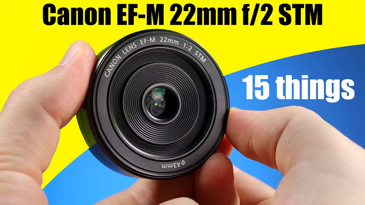 15 Things About The Canon EF-M 22mm f/2 STM Lens - YouTube