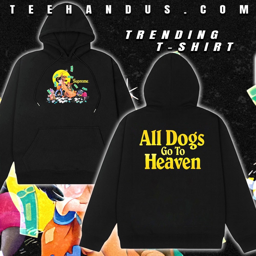 Supreme all dogs go to heaven shirt, hoodie, sweater, long sleeve