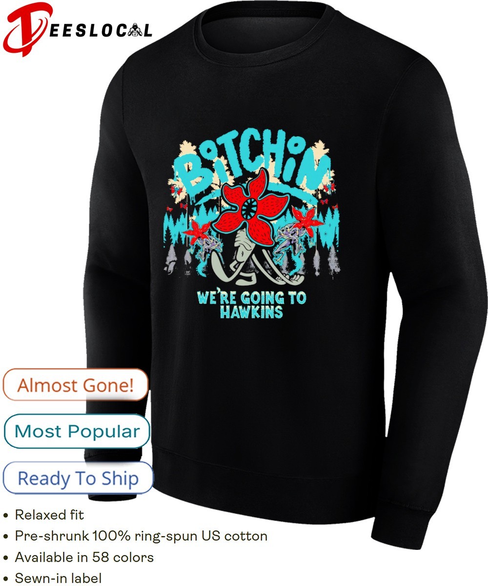 Stranger Things bitchin' we're going to Hawkins shirt, hoodie