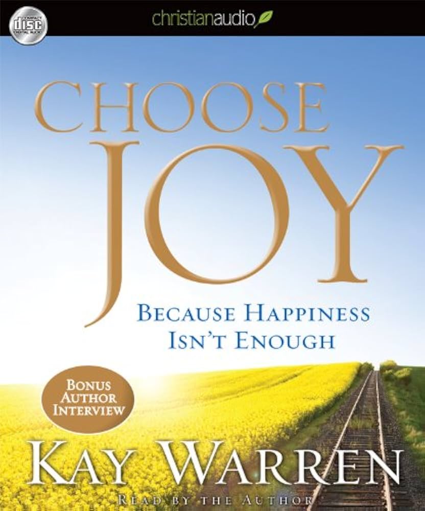 Choose Joy: Because Happiness Isn't Enough: Kay Warren