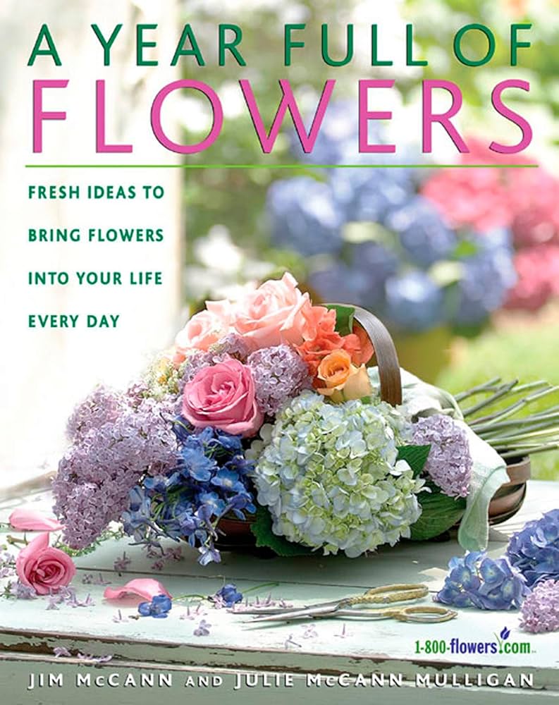 A Year Full of Flowers: Fresh Ideas to Bring Flowers Into Your