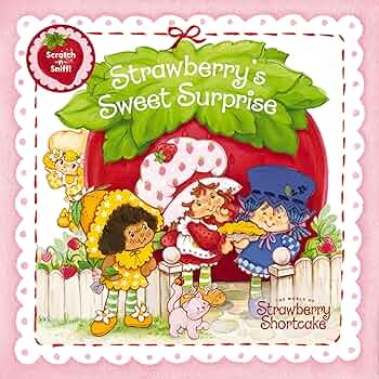 Strawberry's Sweet Surprise: A Scratch-and-Sniff Book: Shortcake